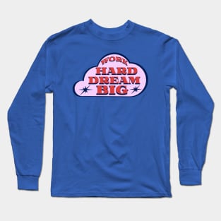 Work Hard Dream Big Long Sleeve T-Shirt